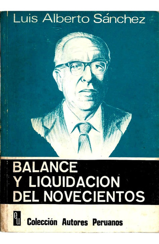 Luis Alberto Sánchez - Balance Y Liquidación Del Novecientos