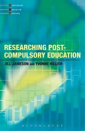 Researching Post-compulsory Education, De Jill Jameson. Continuum Research Methods, Vol. 1. Editorial Bloomsbury Publishing Plc, Tapa Blanda En Inglés