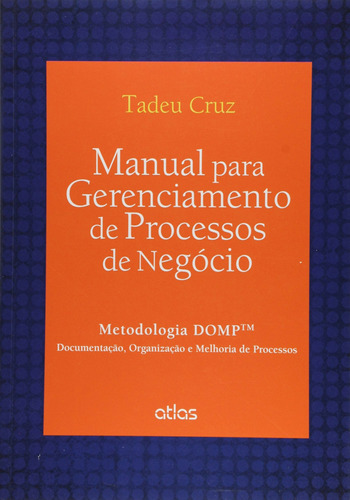 Manual Para Gerenciamento De Processos De Negócio: Metodologia Domp™, de Cruz, Tadeu. Editora Atlas Ltda., capa mole em português, 2015