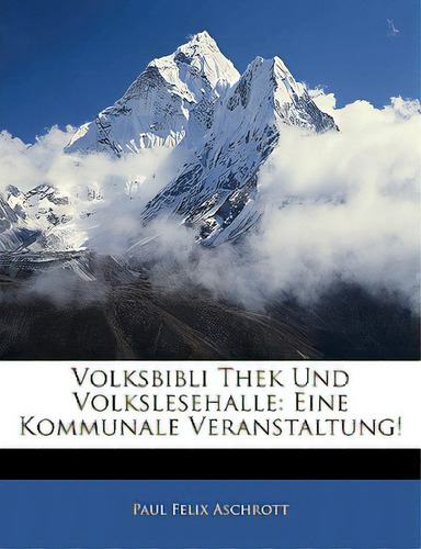 Volksbibli Thek Und Volkslesehalle: Eine Kommunale Veranstaltung!, De Aschrott, Paul Felix. Editorial Nabu Pr, Tapa Blanda En Inglés
