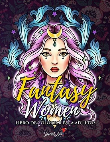 Fantasy Women - Libro De Colorear Para Adultos Mas., De Art, Special. Editorial Independently Published En Español