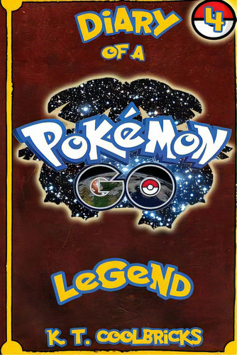 Diary Of A Pokemon Go Legend: 4, De Coolbricks, K. T.. Editorial Createspace, Tapa Blanda En Inglés