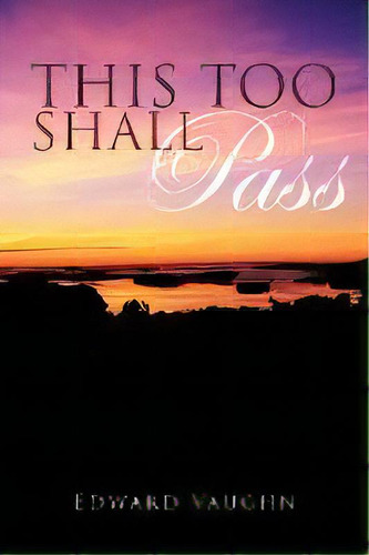 This Too Shall Pass, De Edward Vaughn. Editorial Iuniverse, Tapa Blanda En Inglés