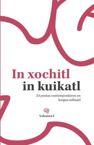 Libro: In Xochitl In Kuikatl: 24 Poetas Contemporáneos En Le