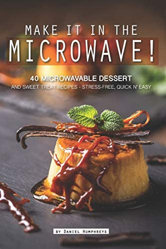 Make It In The Microwave!: 40 Microwavable Dessert And Sweet Treat Recipes ' Stress-free, Quick Nø Easy, De Humphreys, Daniel. Editorial Independently Published, Tapa Blanda En Inglés