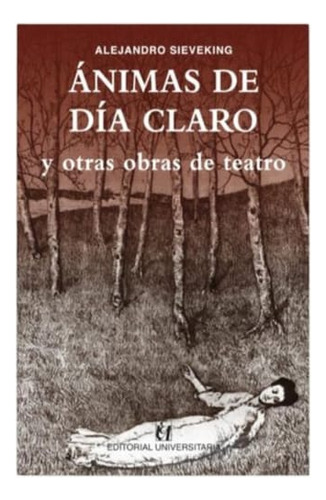Animas De Dia Claro Y Otras Obras De Teatro