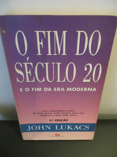 O Fim Do Século 20  E O Fim Da Era Moderna  John Lukacs