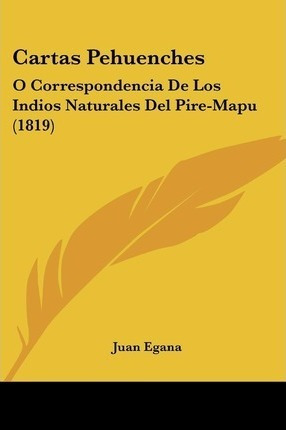 Cartas Pehuenches - Juan Egana