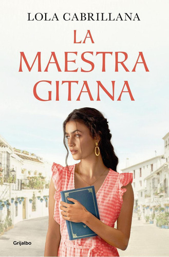 Libro: La Maestra Gitana. Cabrillana, Lola. Grijalbo