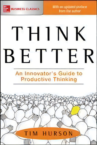 Think Better: An Innovator's Guide To Productive Thinking, De Tim Hurson. Editorial Mcgraw-hill Education, Tapa Blanda En Inglés