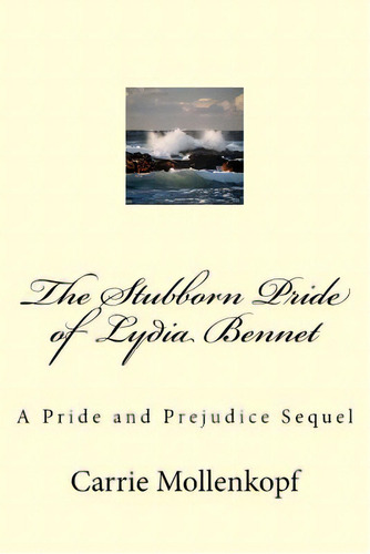 The Stubborn Pride Of Lydia Bennet: A Pride And Prejudice Sequel, De Mollenkopf, Carrie. Editorial Createspace, Tapa Blanda En Inglés