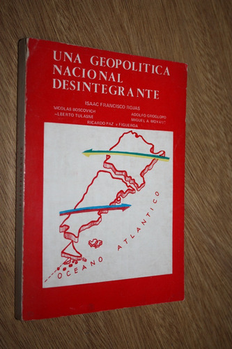 Una Geopolitica Nacional Desintegrante - Isaac F. Rojas