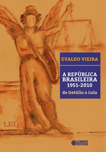 A República Brasileira 1951-2010: de Getúlio a Lula, de Vieira, Evaldo. Cortez Editora e Livraria LTDA, capa mole em português, 2015