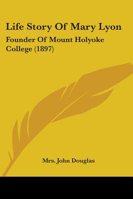 Libro Life Story Of Mary Lyon: Founder Of Mount Holyoke C...