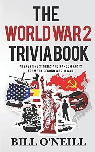 The World War 2 Trivia Book Interesting Stories And., de O\'Neill, B. Editorial CreateSpace Independent Publishing Platform en inglés