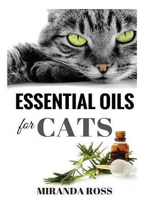 Libro Essential Oils For Cats : Safe & Effective Therapie...