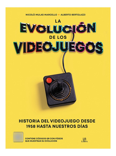 La Evolución De Los Videojuegos: Historia Del Videojuego Desde 1958 Hasta Nuestros Días, De Nicolo Mulas Marcello / Alberto Bertolazzi. Editorial Libsa, Tapa Dura, Edición Primera En Español, 2023