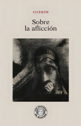 Sobre La Aflicción (nuevo), De Cicerón. Editorial Secretos De Diotima, Tapa Blanda En Español