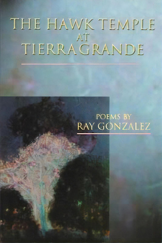 The Hawk Temple At Tierra Grande, De Ray Gonzalez. Editorial Boa Editions Limited, Tapa Blanda En Inglés