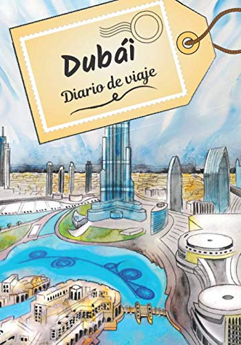 Dubai Diario De Viaje: Cuaderno De Bitacora Para Contar Tus