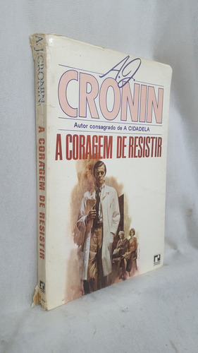 Livro A Coragem De Resistir - A. J. Cronin - Editora Record (Usado)