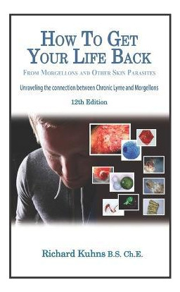 Libro How To Get Your Life Back From Morgellons And Other...