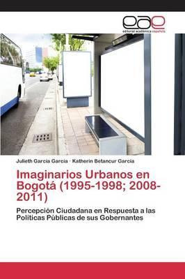 Libro Imaginarios Urbanos En Bogota (1995-1998; 2008-2011...