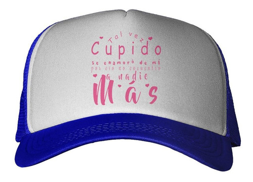 Gorra Frase Tal Vez Cupido Se Enamoro De Mi