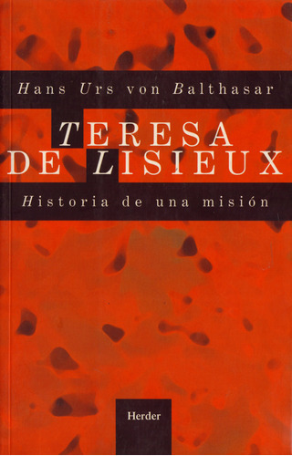 Teresa De Lisieux: Historia De Una Misión, De Hans Urs Von Balthasar. Editorial Herder En Español