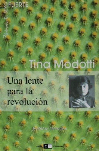 Tina Modotti. Una Lente Para La Revolucion