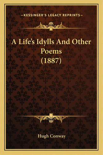 A Life's Idylls And Other Poems (1887), De Way, Hugh. Editorial Kessinger Pub Llc, Tapa Blanda En Inglés
