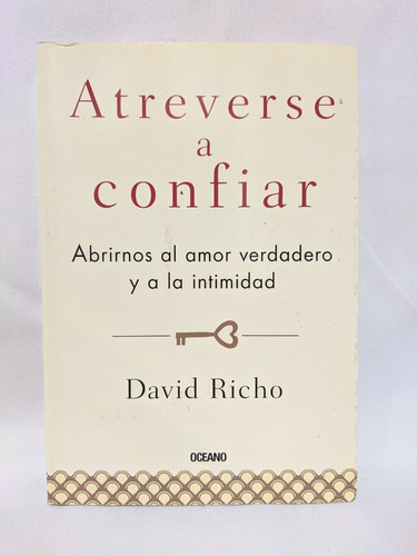 Atreverse A Confiar Abrirnos Al Amor Verdadero. David Richo.