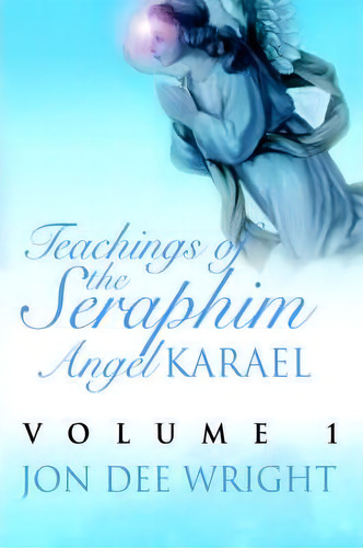 Teachings Of The Seraphim Angel Karael, De Jon Dee Wright. Editorial Iuniverse, Tapa Blanda En Inglés