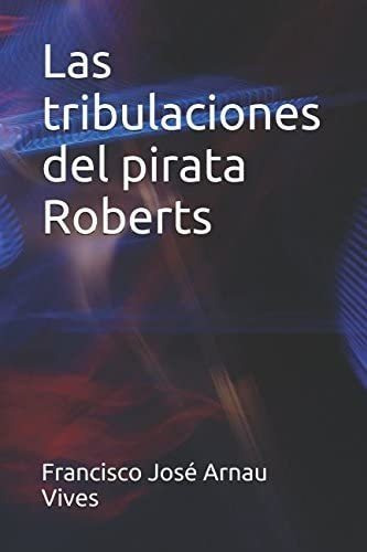 Libro: Las Tribulaciones Del Pirata Roberts (spanish Edition