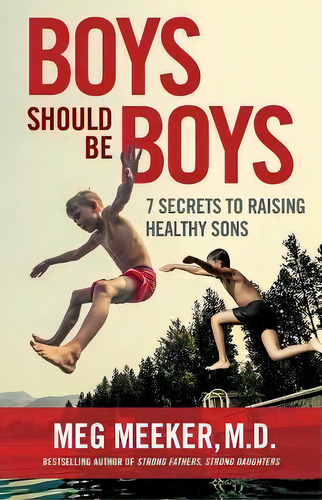 Boys Should Be Boys : 7 Secrets To Raising Healthy Sons, De Meg Meeker. Editorial Regnery Publishing, Tapa Blanda En Inglés