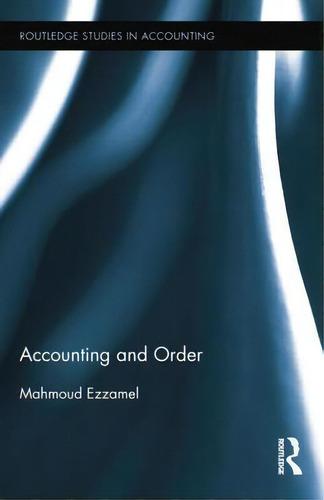 Accounting And Order, De Mahmoud Ezzamel. Routledge Studies In Accounting, Vol. 1. Editorial Taylor Francis Ltd, Tapa Blanda En Inglés