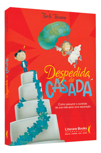Despedida de casada: como assumir o controle da sua vida após uma separação, de Teixeira, Bertu. Editorial Literare Books International Ltda, capa mole em português, 2018