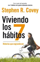 Comprar Viviendo Los 7 Hábitos: Historias Que Engrandecen, De Covey, Stephen. Serie Autoayuda Y Superación Editorial Grijalbo, Tapa Blanda En Español, 2012