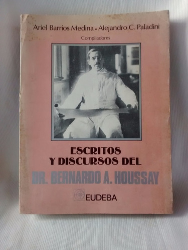 Escritos Y Discursos Dr Houssay Ariel Barrios Medina Eudeba