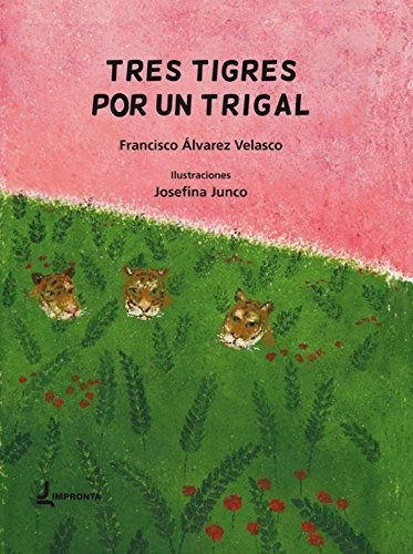 Tres Tigres Por Un Trigal, De Francisco Álvarez Velasco. Editorial Impronta, Tapa Blanda En Español