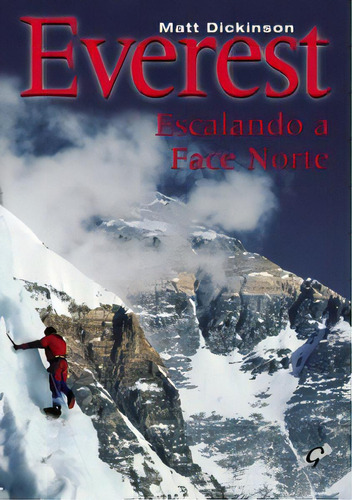 Everest - escalando a face norte, de Dickison, Matt. Editora GAIA (GLOBAL), capa mole, edição 1 em português, 2007