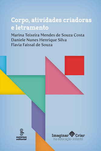 Corpo, atividades criadoras e letramento, de Daniele, Teixeira,Marina, Faissal, FlÁVia. Editora Summus Editorial Ltda., capa mole em português, 2013