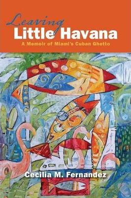 Libro Leaving Little Havana: A Memoir Of Miami's Cuban Gh...