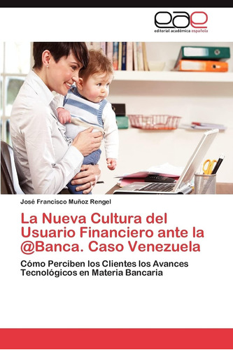 Libro: La Nueva Cultura Del Usuario Financiero Ante La Caso 