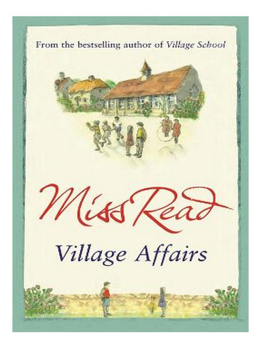 Village Affairs: The Seventh Novel In The Fairacre Ser. Ew04