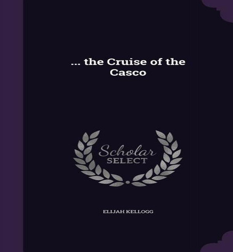 ... The Cruise Of The Casco, De Elijah Kellogg. Editorial Palala Press, Tapa Dura En Inglés