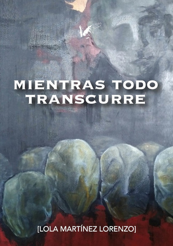 Mientras Todo Transcurre, De Lola Martínez Lorenzo. Editorial Angels Fortune [editions], Tapa Blanda En Español, 2021