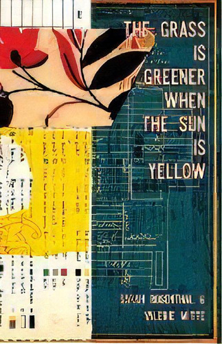 The Grass Is Greener When The Sun Is Yellow, De Sarah Rosenthal. Editorial Operating System, Tapa Blanda En Inglés