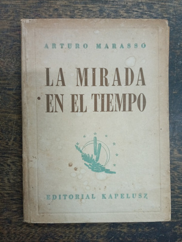 La Mirada En El Tiempo * Arturo Marasso * Kapelusz 1953 *