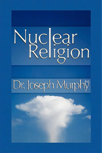 Nuclear Religion, De Murphy, Joseph. Editorial Authorhouse, Tapa Blanda En Inglés